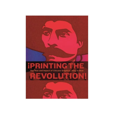 ¡Printing the Revolution!: The Rise and Impact of Chicano Graphics