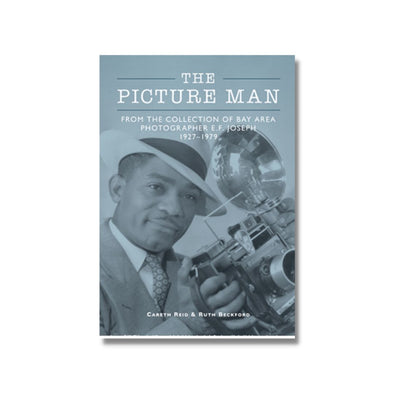 The Picture Man: From the Collection of Bay Area Photographer E.F. Joseph 1927-1979