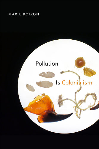 Book cover of 'Pollution is Colonialism' by Max Liboiron with a black background and circular design featuring organic shapes.