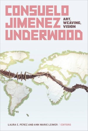 Consuelo Jimenez Underwood: Art, Weaving, Vision