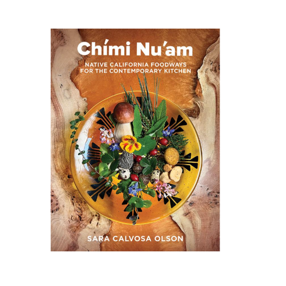 Chími Nu’am: Native California Foodways for the Contemporary Kitchen