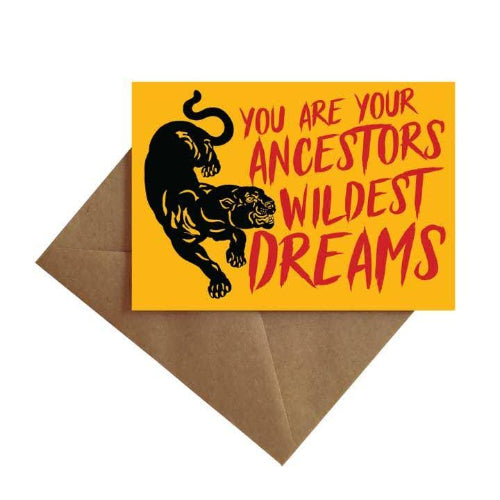 You Are Your Ancestors Wildest Dreams Card