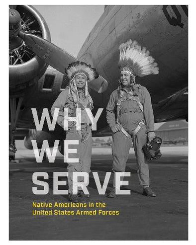 Why We Serve: Native Americans in the United States Armed Forces