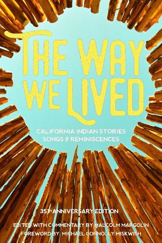 The Way We Lived: California Indian Stories, Songs, and Reminiscences, edited by Malcolm Margolin