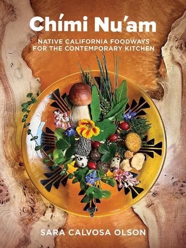 Chími Nu’am: Native California Foodways for the Contemporary Kitchen